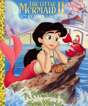 Little Mermaid II (A Princess in Two Worlds; 2000) Golden Books