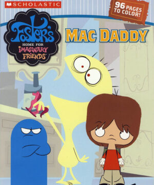 Foster’s Home for Imaginary Friends (Mac Daddy; 2006) Scholastic